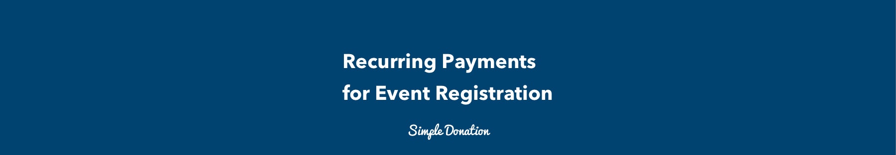 Recurring Payments for Event Registration - by Simple Donation